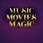 Music, Movies, Magic